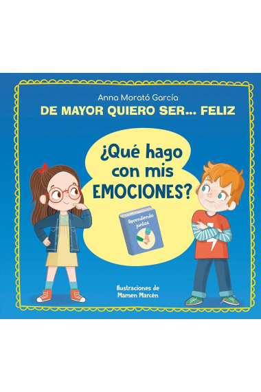 De mayor quiero ser feliz. ¿Qué hago con mis emociones?