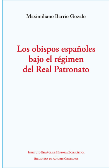 LOS OBISPOS ESPAÑOLES BAJO EL REGIMEN DEL REAL PATRONATO