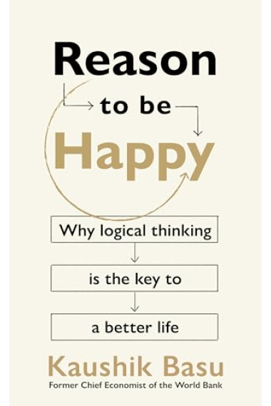 Reason to Be Happy: On the unexpected benefits of thinking clearly