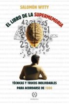 El libro de la supermemoria. Técnicas y trucos inolvidables para acordarse de todo