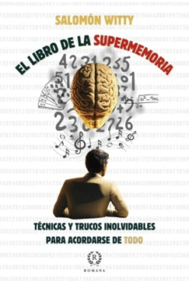 El libro de la supermemoria. Técnicas y trucos inolvidables para acordarse de todo