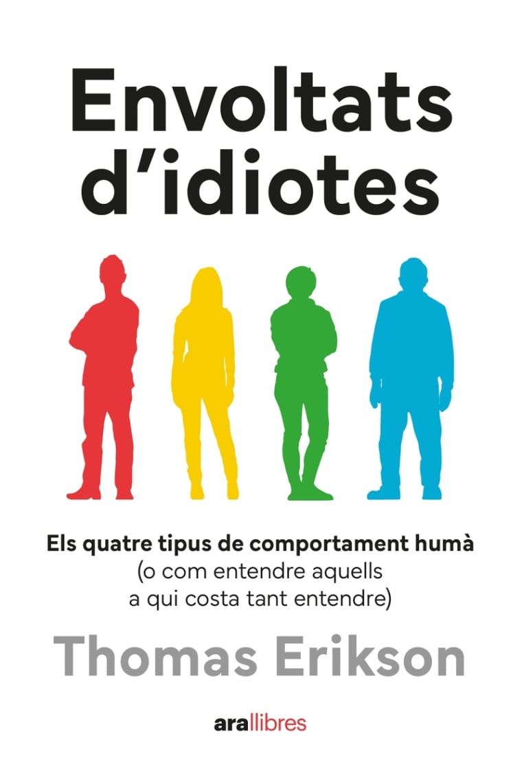 Envoltat d'idiotes. Els quatre tipus de comportament humà (o com entendre aquells a qui costa tant d'entendre)