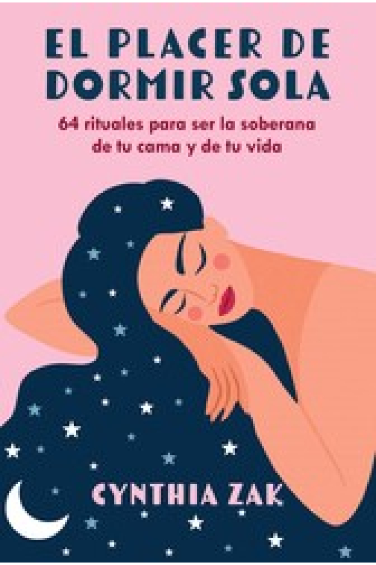 El placer de dormir sola. 64 rituales para ser la soberana de tu cama y de tu vida