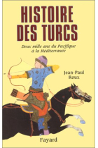 Histoire des turcs : deux mille ans du Pacifique à la Méditerranée