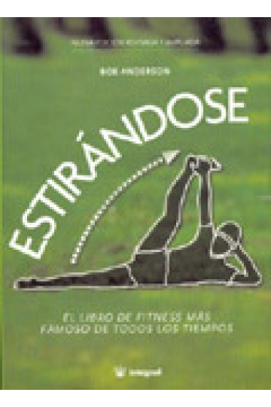 Estirándose. Guía completa de estiramientos para tonificar, flexibilizar y relajar el cuerpo