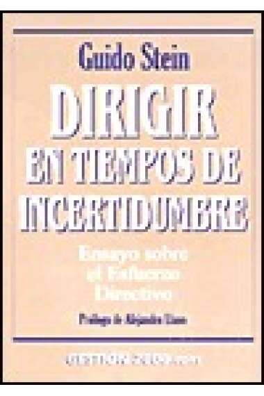 Dirigir en tiempos de incertidumbre. Ensayo sobre el esfuerzo directivo