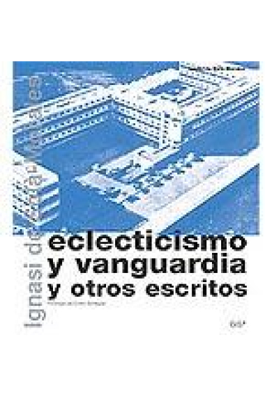 Eclecticismo y vanguardia y otros escritos