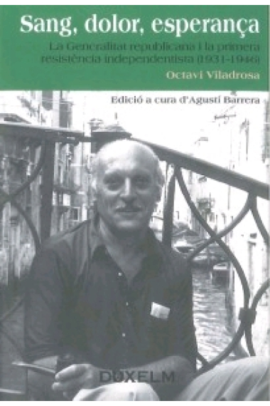 Sang, dolor, esperança. La Generalitat republicana i la primera resistència independentista (1931-1946)