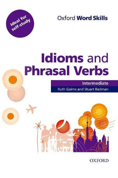 Oxford Word Skills: Idioms and Phrasal Verbs Intermediate Student Book with Key