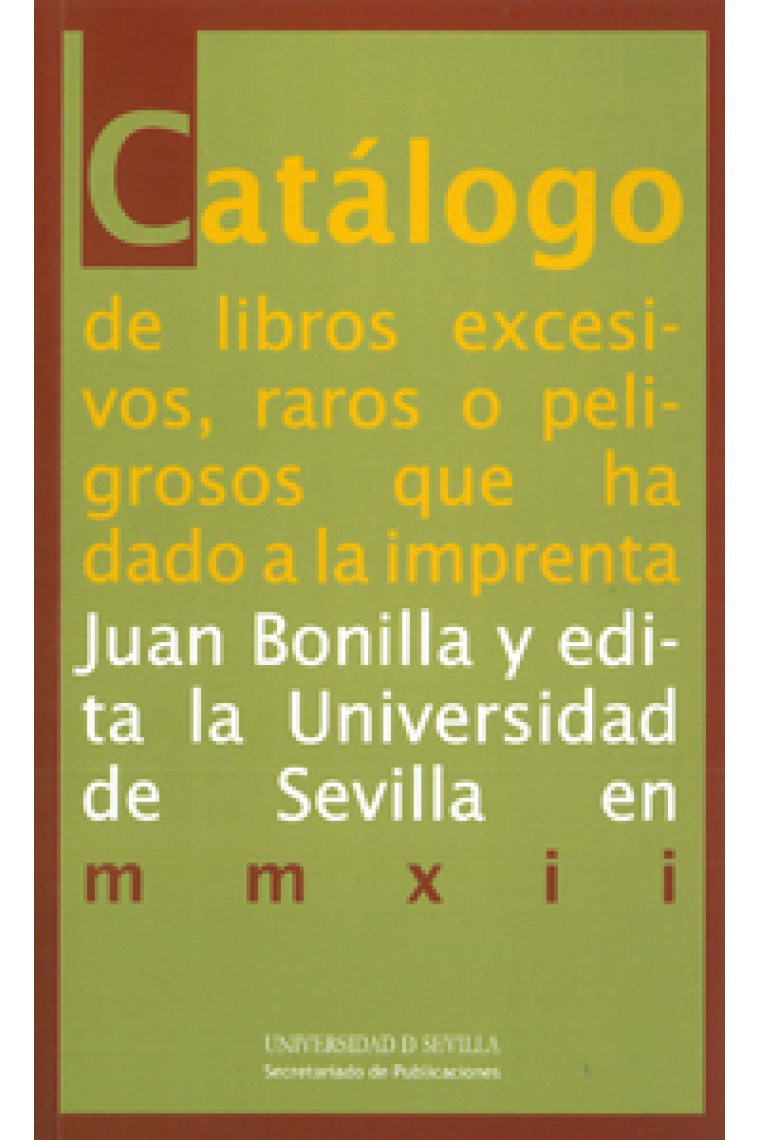 Catálogo de libros excesivos, raros o peligrosos que ha dado a la imprenta Juan Bonilla...