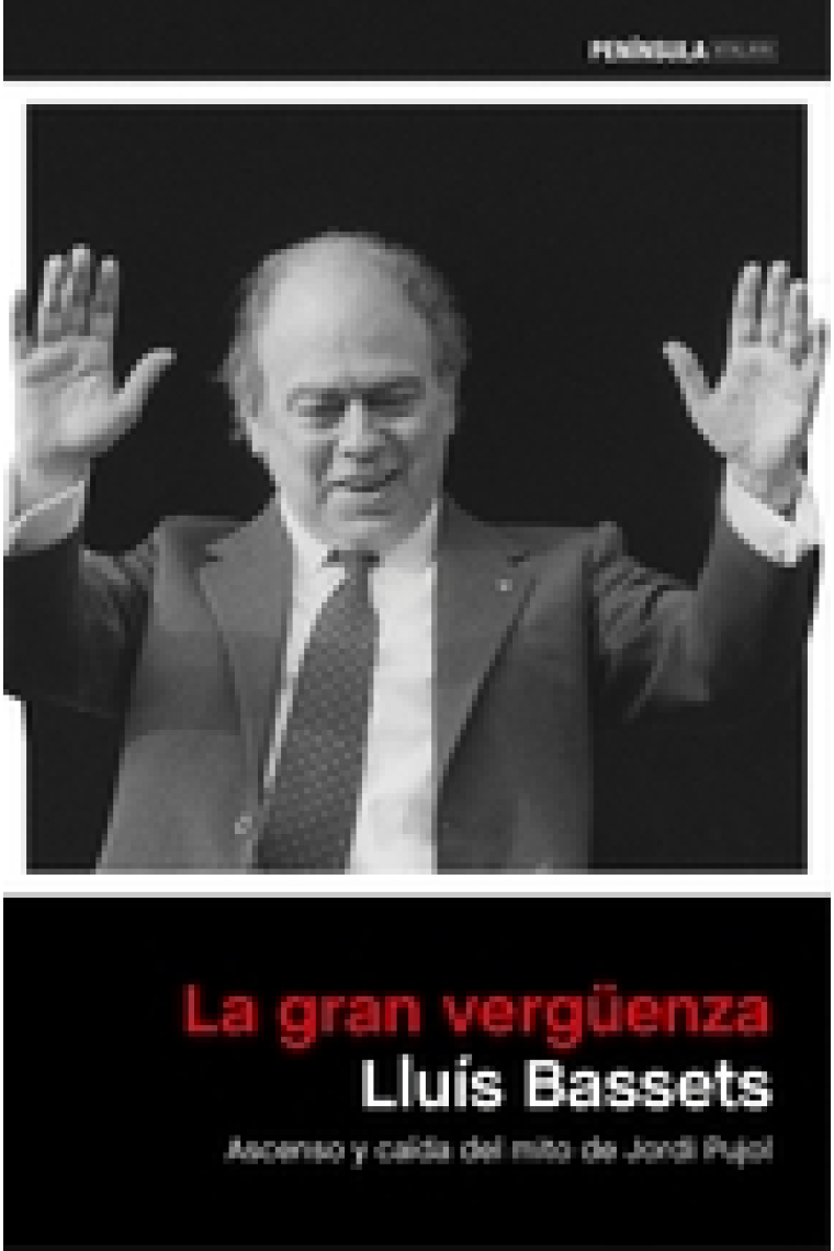 La gran vergüenza. Ascenso y caída del mito de Jordi Pujol