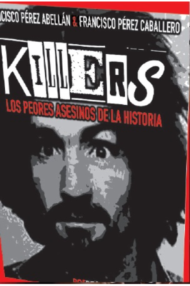 Killers. Los peores asesinos de la historia