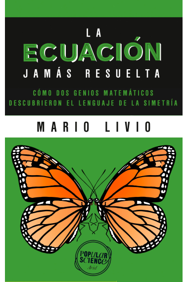 La ecuación jamás resuelta. Cómo dos genios matemáticos descubrieron el lenguaje de la simetría