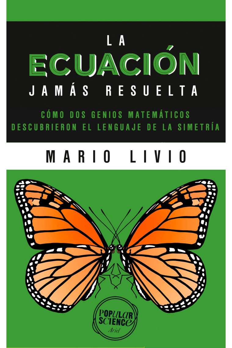 La ecuación jamás resuelta. Cómo dos genios matemáticos descubrieron el lenguaje de la simetría