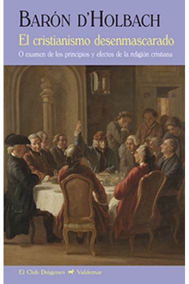 El cristianismo desenmascarado (o examen de los principios y efectos de la religión cristiana)