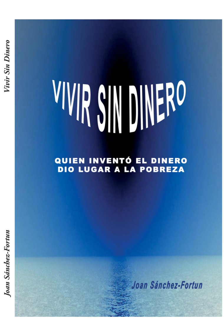 Vivir sin dinero. Quien inventó el dinero dio lugar a la pobreza