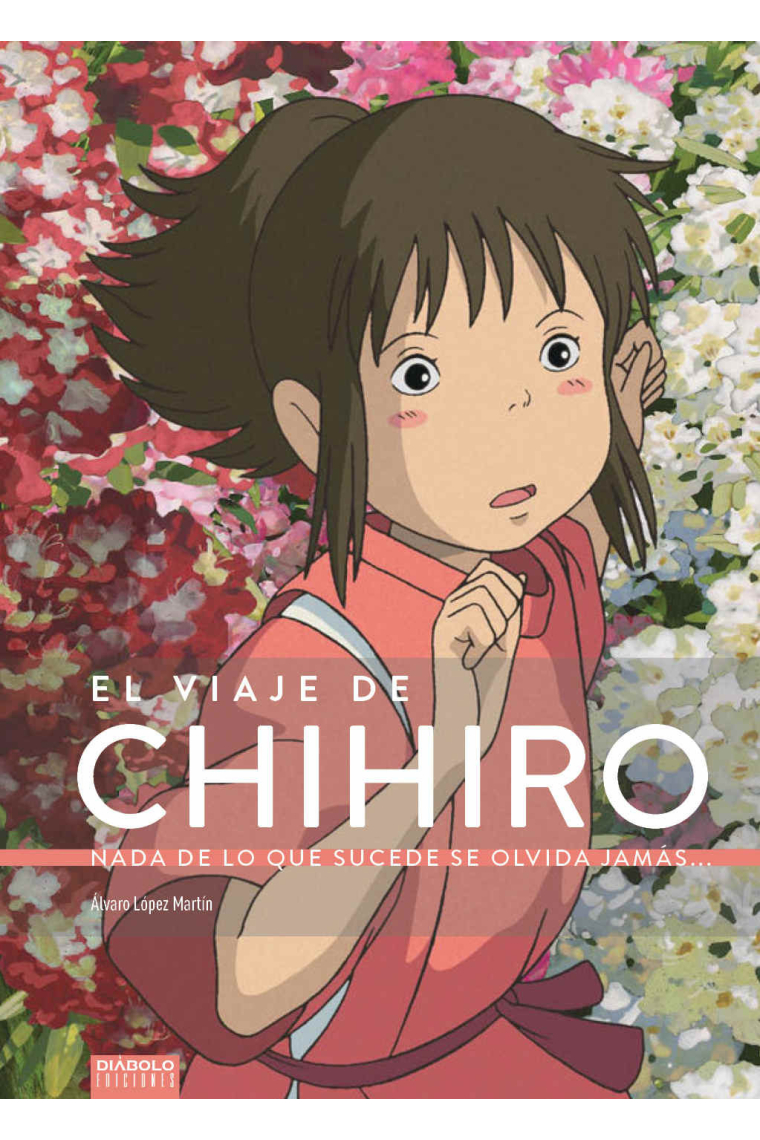 El Viaje de Chihiro : Nada de lo que sucede se olvida jamás