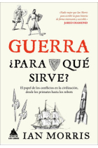 Guerra ¿Para qué sirve? El papel de los conflictos en la civilización, desde los primates hasta los robots