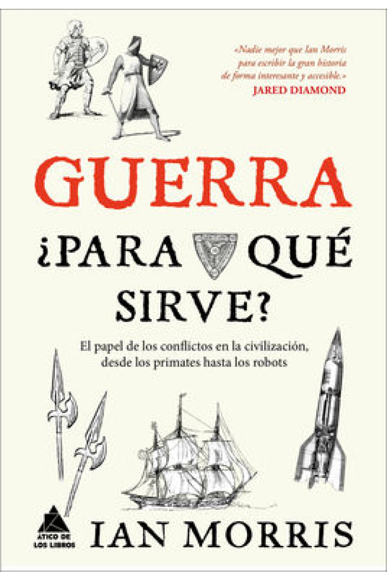 Guerra ¿Para qué sirve? El papel de los conflictos en la civilización, desde los primates hasta los robots