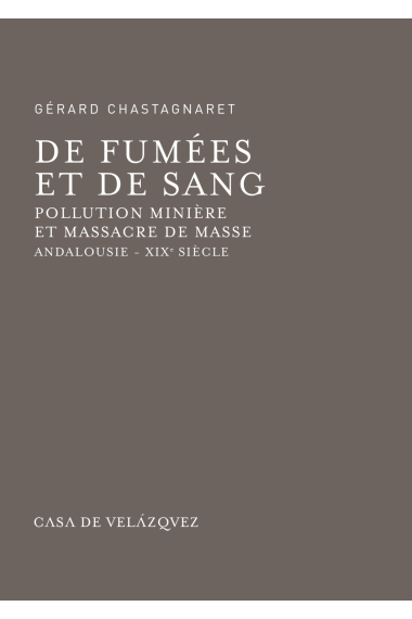 De fumées et de sang. Pollution minière et massacre de masse. Andalousie - XIXe siècle