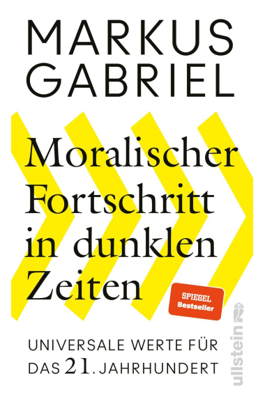 Moralischer Fortschritt in dunklen Zeiten: Universale Werte für das 21. Jahrhundert