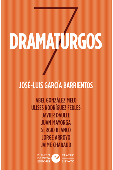 Siete dramaturgos: siete autores en español imprescindibles bajo la mirada de uno de los teóricos más importantes del momento