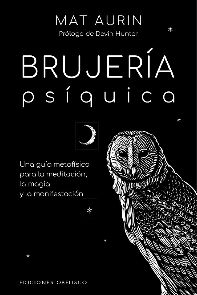 Brujería psíquica. Una guía metafísica para la meditación, la magia y la manifestación
