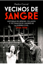 Vecinos de sangre. Historias de héroes, villanos  y víctimas en el Madrid de  la Guerra Civil. 1936-1939