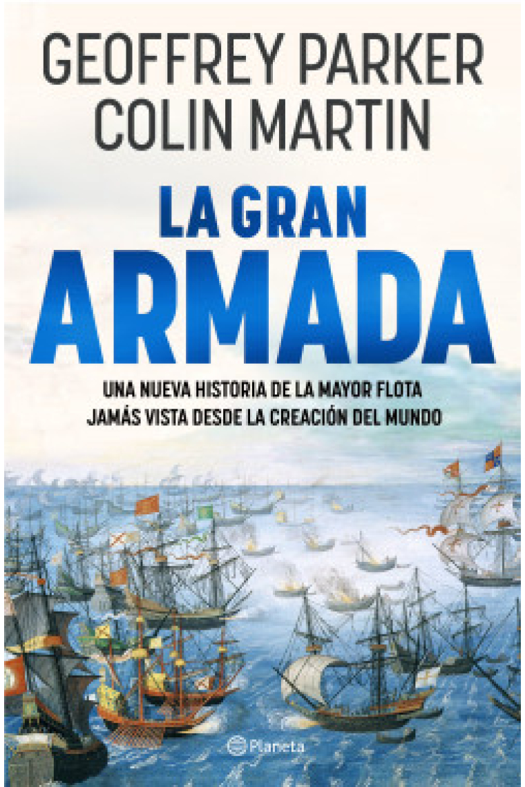 La Gran Armada. Una nueva historia de la mayor flota jamás vista desde la creación del mundo