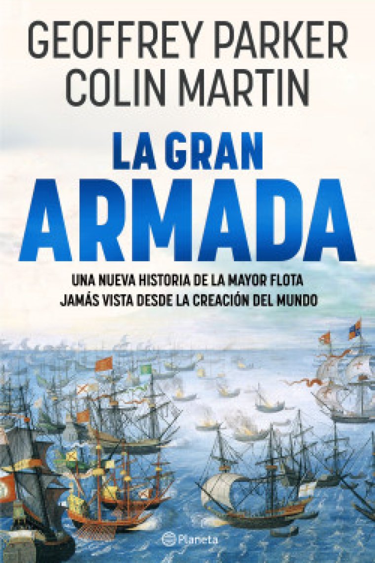 La Gran Armada. Una nueva historia de la mayor flota jamás vista desde la creación del mundo