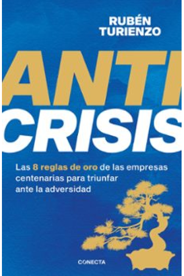 Anticrisis. Las 8 reglas de oro de las empresas centenarias para triunfar ante la adversidad