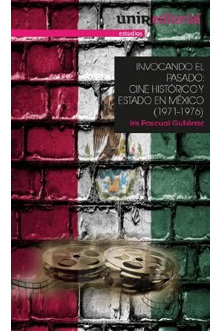 INVOCANDO EL PASADO: CINE HISTÓRICO Y ESTADO EN MÉXICO (1971-1976)