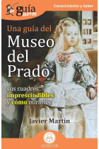 UNA GUIA DEL MUSEO DEL PRADO (SUS CUADROS IMPRESCINDIBLES Y COMO MIRARLOS)