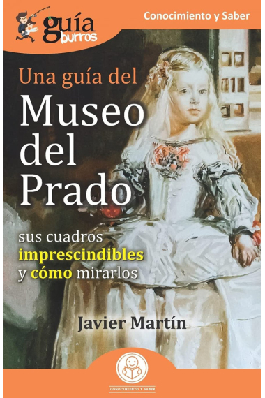 UNA GUIA DEL MUSEO DEL PRADO (SUS CUADROS IMPRESCINDIBLES Y COMO MIRARLOS)