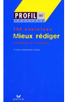 100 Exercices. Mieux rédiger. Exemples et corrigés