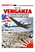 Venganza. La campaña de bombardeo estratégico sobre Japón. 1944-1945.