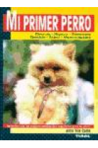 Mi primer perro. Elección, higiene, educación, ejercicio, salud, mantenimiento.