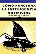 Cómo funciona la inteligencia artificial. De la magia a la ciencia