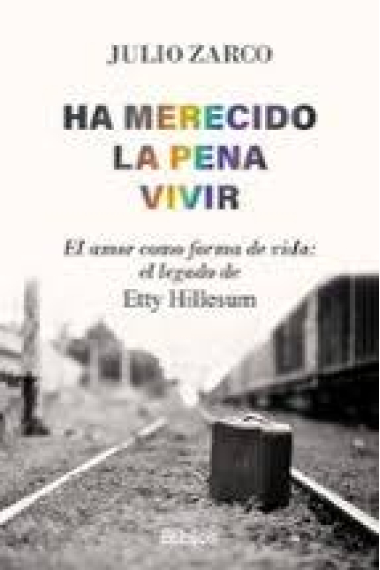 Ha merecido la pena vivir. El amor como forma de vida: el legado de Etty Hillesum