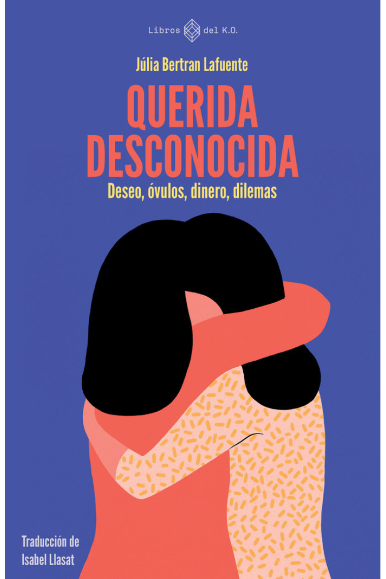 Querida desconocida. Deseo, óvulos, dinero, dilemas