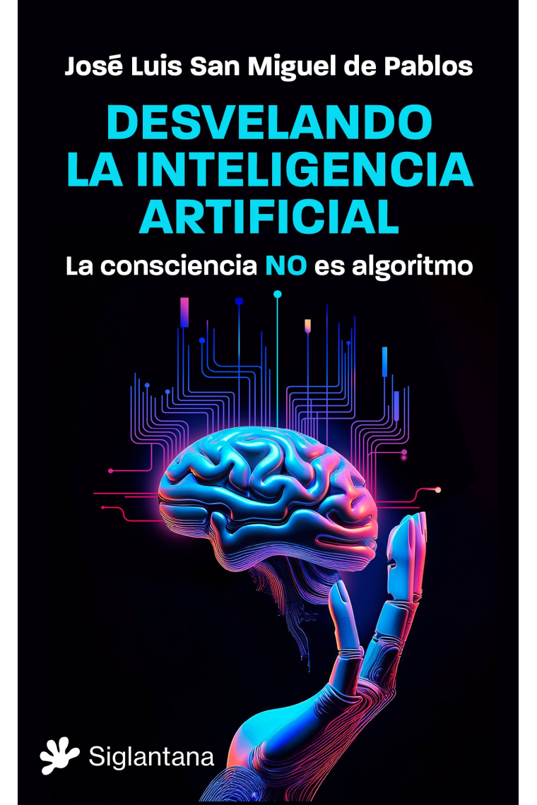 Desvelando la inteligencia artificial: la consciencia NO es algoritmo