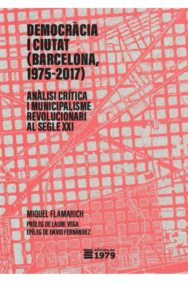 Democràcia i ciutat (Barcelona 1975-2017). Anàlisi crítica del municipalisme revolucionari al segle XXI