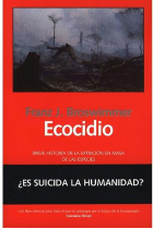 Ecocidio. Breve historia de la extinción en masa de las especies