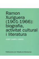 Ramon Xuriguera (1901-1966) : biografia, activitat cultural i literatura (2007)