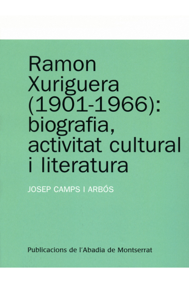 Ramon Xuriguera (1901-1966) : biografia, activitat cultural i literatura (2007)