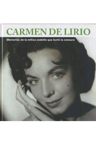 Carmen de Lirio. Memorias de la mítica vedette que burló la censura