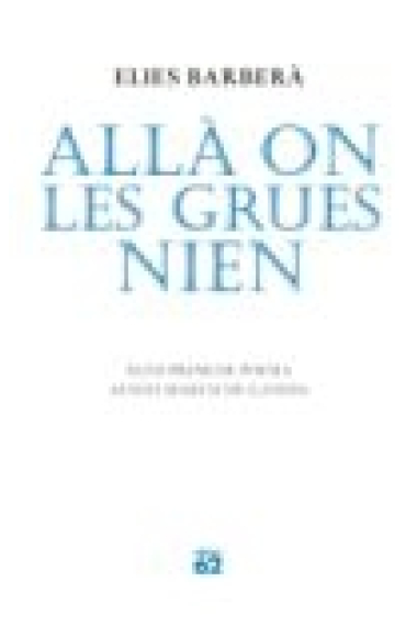 Allà on les grues nien. (Premi de Poesia Ausiàs March 2009)