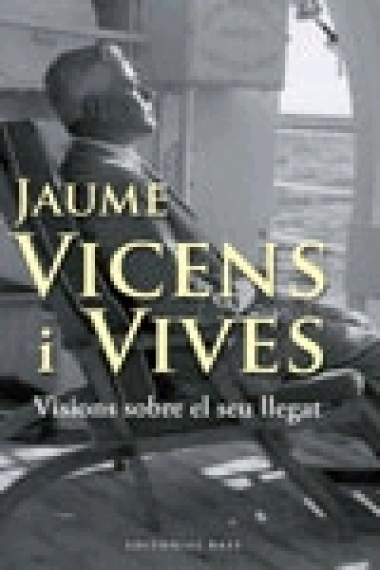 Jaume Vicens i Vives. Antologia d'articles sobre la seva obra