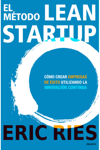 El método Lean Startup. Cómo crear empresas de éxito utilizando la innovación continua