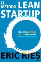 El método Lean Startup. Cómo crear empresas de éxito utilizando la innovación continua